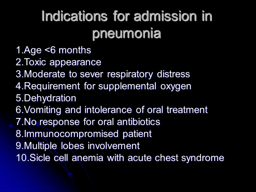 Indications for admission in pneumonia 1.Age <6 months 2.Toxic appearance 3.Moderate to sever respiratory